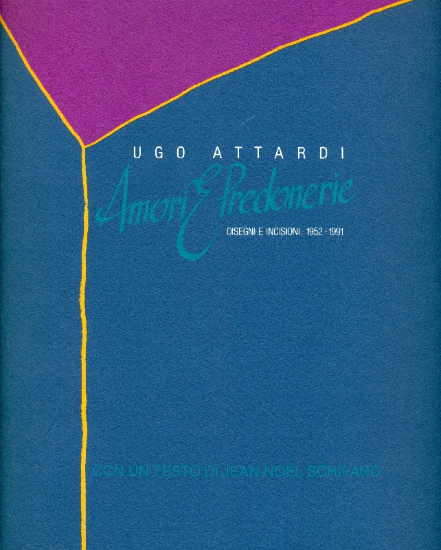 Ugo Attardi. Amori e Predonerie. Disegni e incisioni 1952-1991