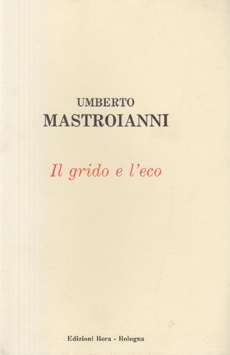 Umberto Mastroianni. Il grido e l'eco (scritti autobiografici)