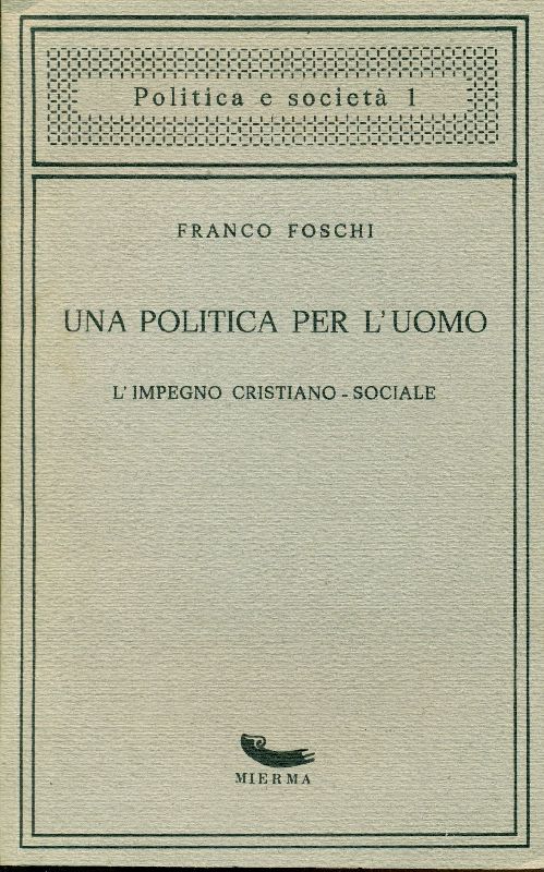 Una politica per l&amp;#39;uomo. L&amp;#39;impegno cristiano-sociale