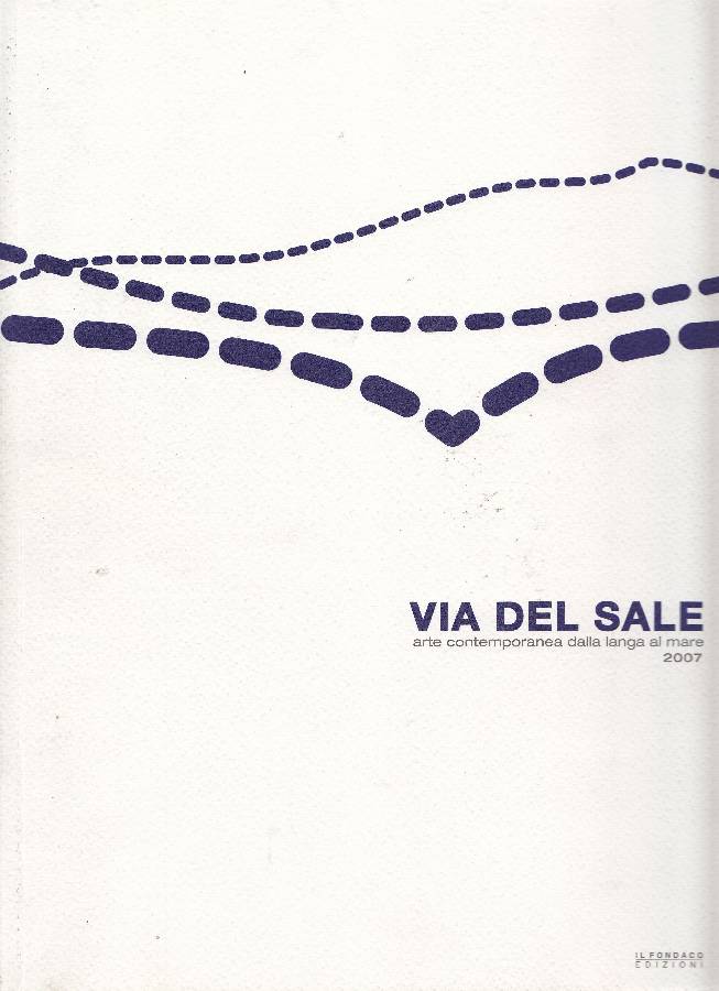 Via del sale. Arte contemporanea dalla langa al mare