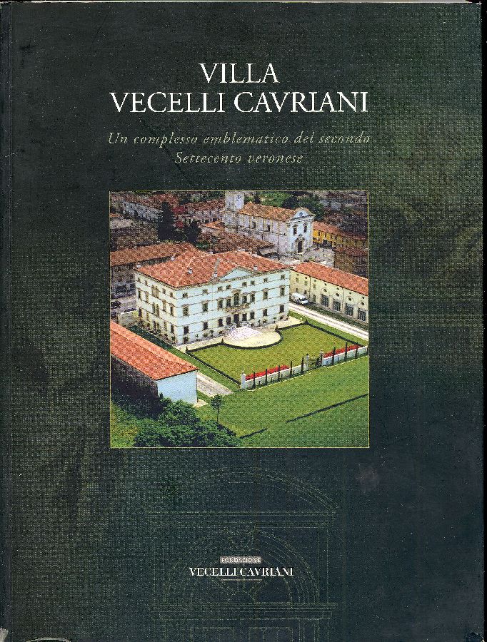 Villa Vecelli Cavriani. Un complesso emblematico del secondo Settecento veronese
