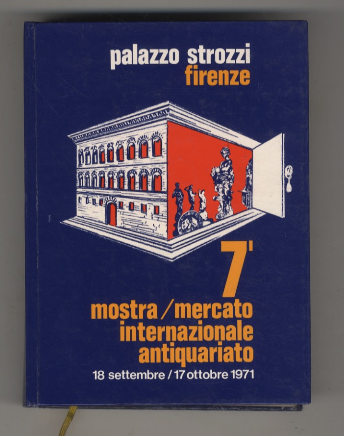 7a Biennale Mostra Mercato Internazionale dell'Antiquariato. Firenze, Palazzo Strozzi 18 …