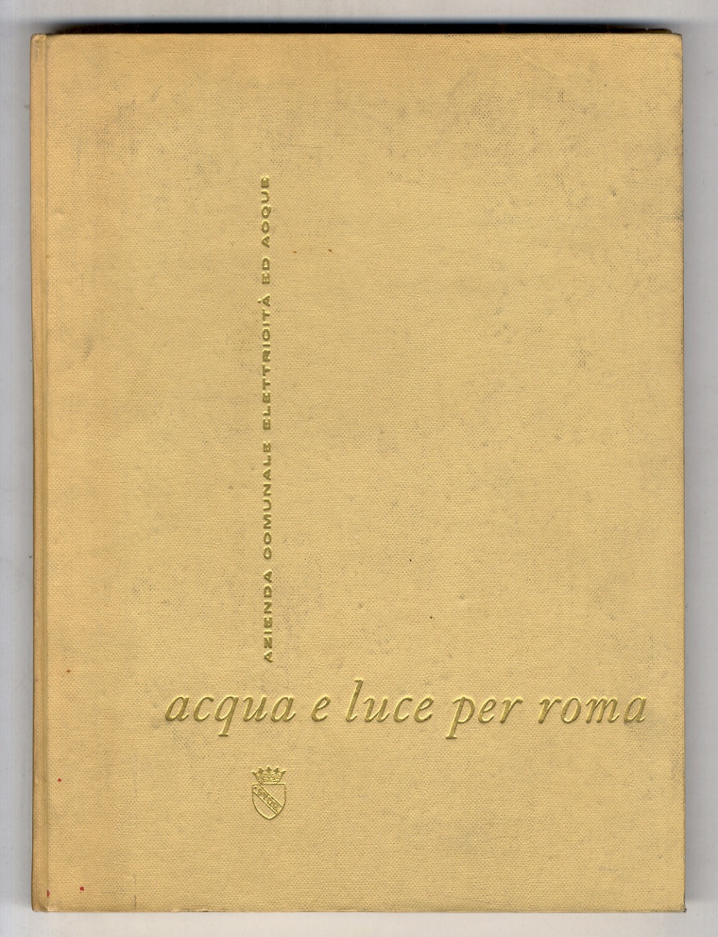 Acqua e luce per Roma. A cura dell'Azienda Comunale Elettricità …