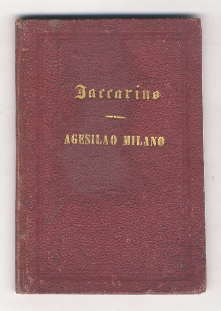 Agesilao Milano. Dramma storico in 5 quadri. 2a Edizione interamente …