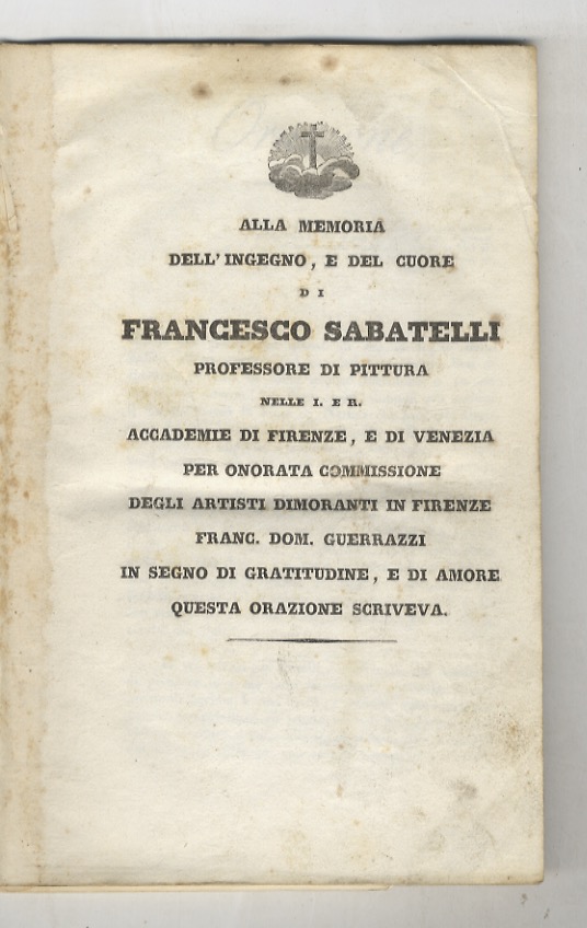 Alla memoria dell'ingegno, e del cuore di Francesco Sabatelli, professore …