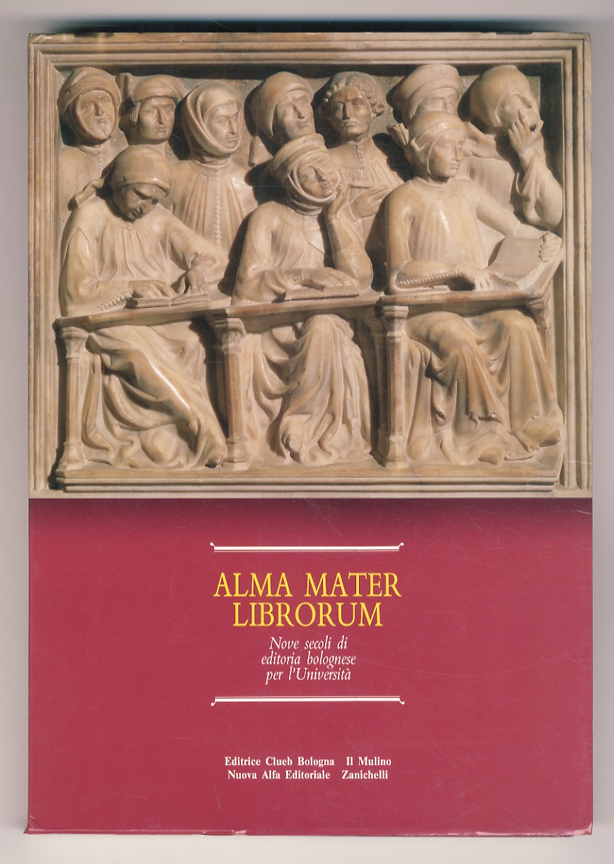 Alma Mater Librorum. Nove secoli di editoria bolognese per l'Università. …