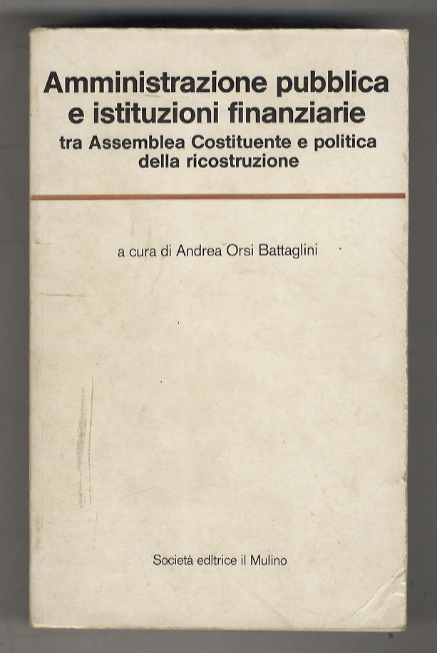 Amministrazione pubblica e istituzioni finanziarie tra Assemblea Costituente e politica …