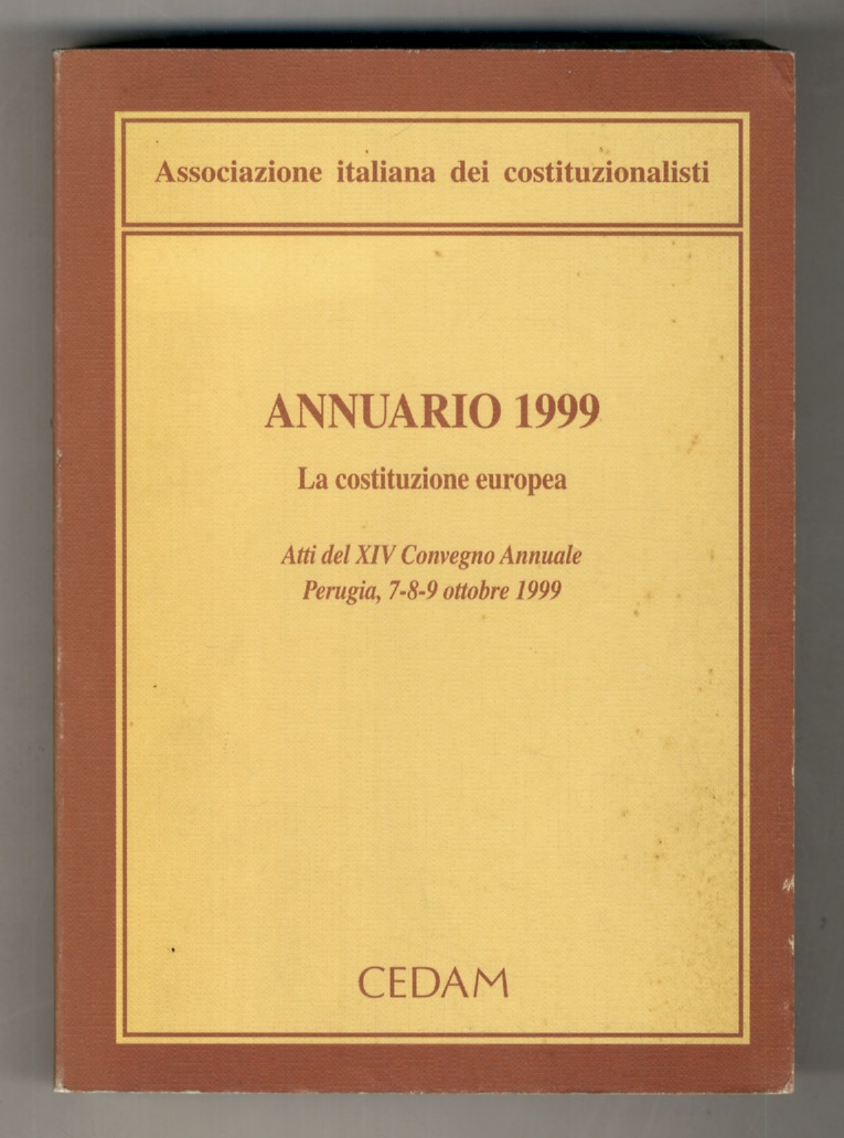 ANNUARIO 1999. La Costituzione europea. Atti del XIV Convegno Annuale. …
