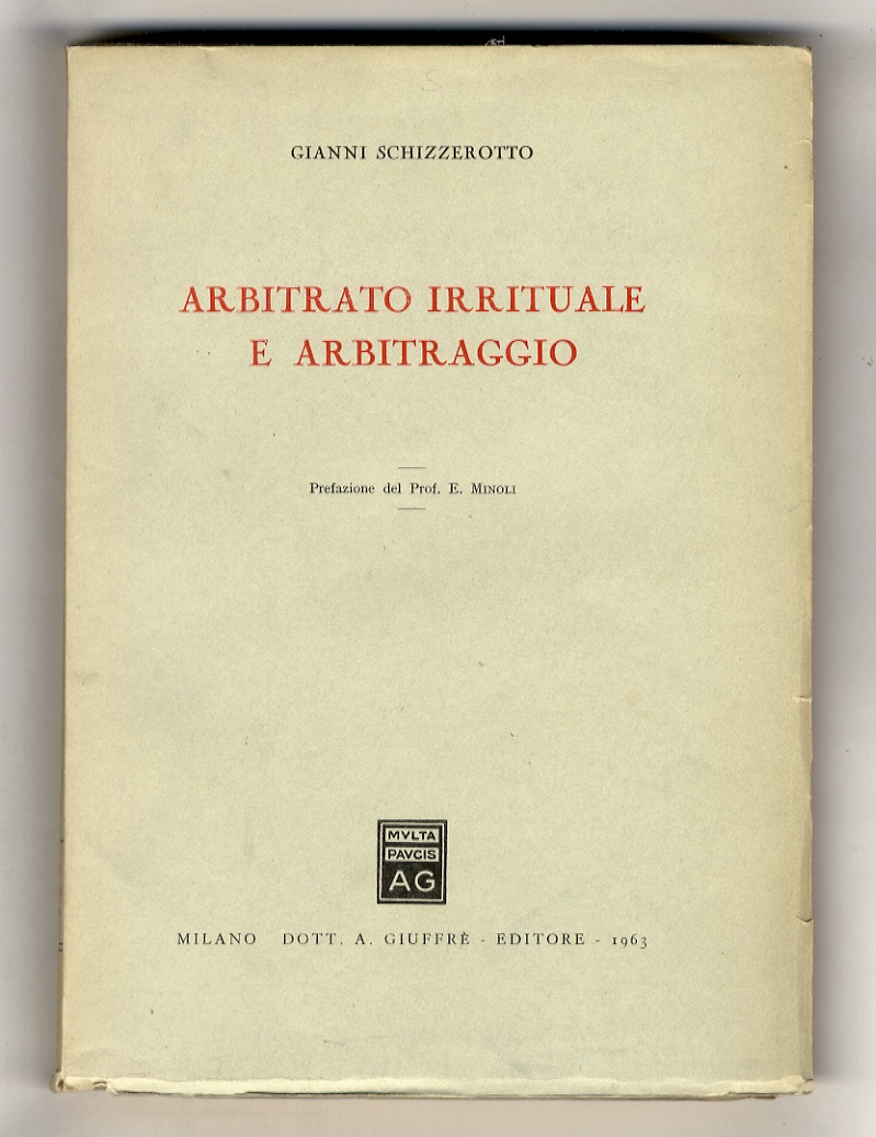 Arbitrato irrituale e arbitraggio. Prefazione del prof. E. Minoli.