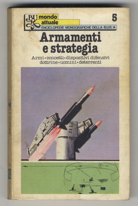 ARMAMENTI e strategia. (Armi, concetti, dispositivi difensivi, dottrine, uomini, deterrenti). …
