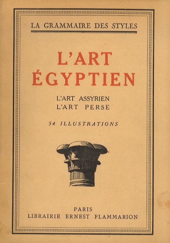Art (L') Egyptien - L'Art Assyrien - L'Art Perse.