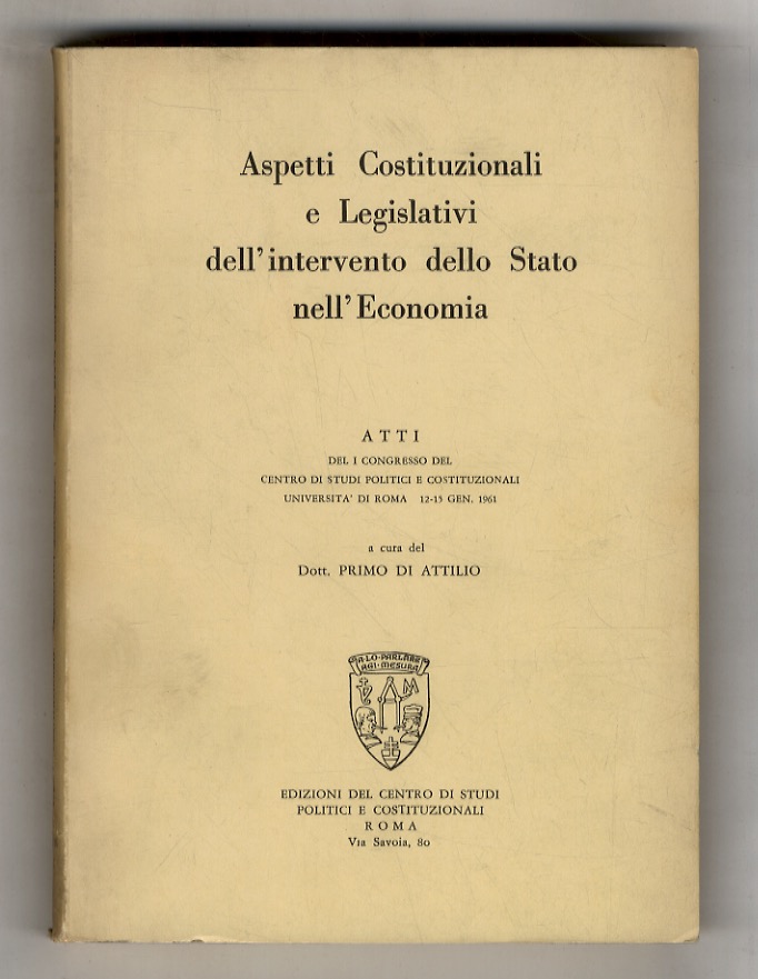 Aspetti Costituzionali e Legislativi dell'intervento dello Stato nell'Economica. Atti del …