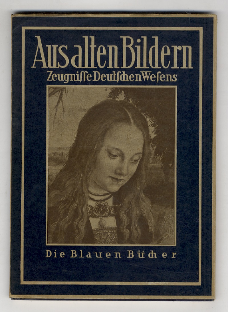 Aus alten Bildern. Zeugnisse Deutschen Wesens.