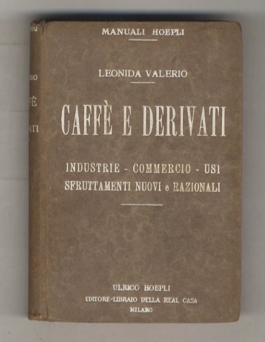 Caffè e derivati. Industrie - Commercio - Usi, sfruttamenti nuovi …