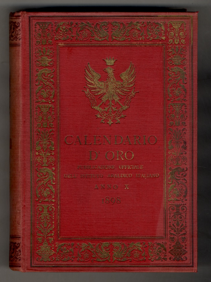 CALENDARIO d'oro. Annuario nobiliare, diplomatico, araldico. Anno X. 1898.