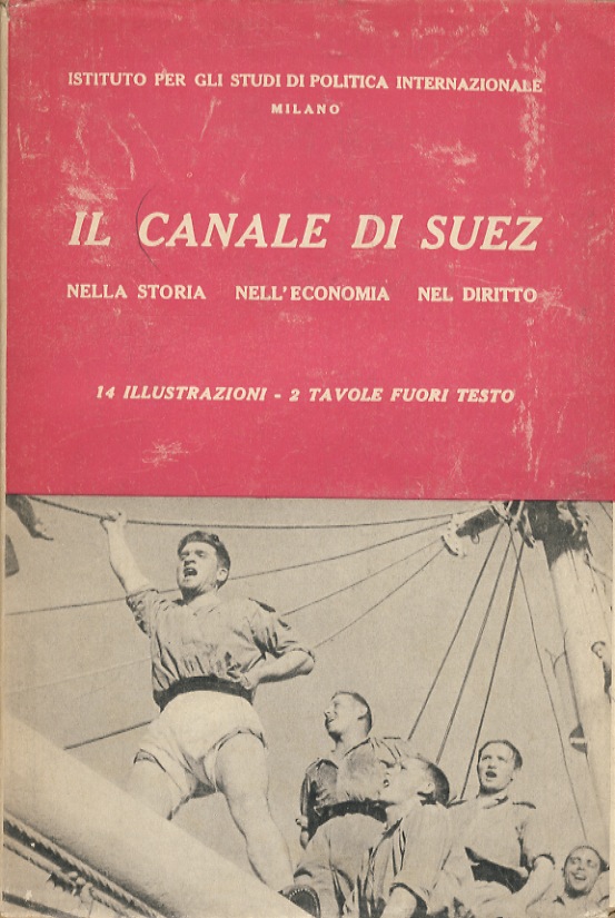CANALE (IL) di Suez nella storia, nell'economia, nel diritto. A …