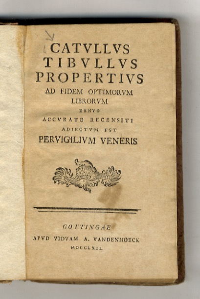 Catullus Tibullus Propertius ad fidem optimorum librorum denuo accurate recensiti. …