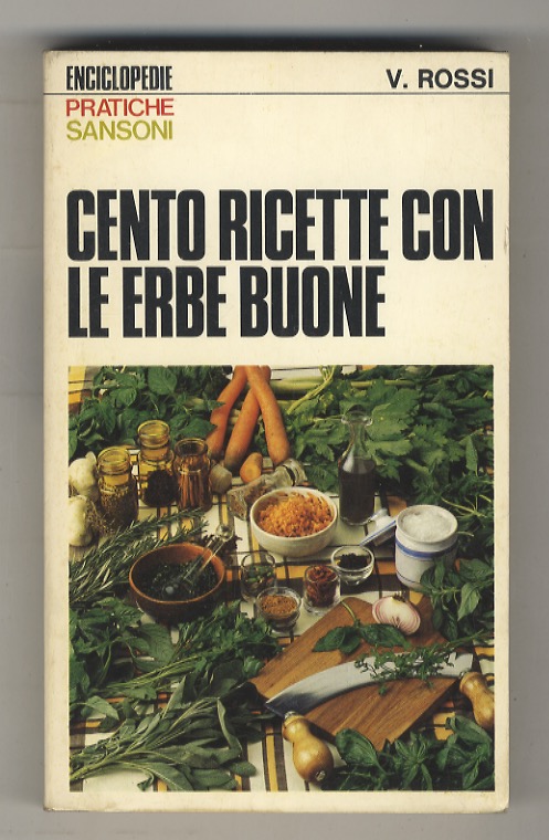 Cento ricette con le erbe buone. Prefazione e consulenza generale …