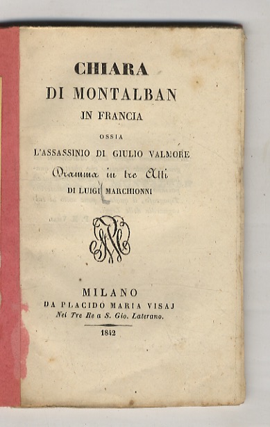 Chiara di Montalban. Ossia l'assassinio di Giulio Valmore. Dramma in …