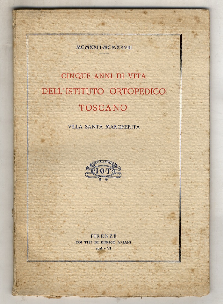 CINQUE anni di vita dell'Istituto Ortopedico Toscano. Villa Santa Margherita. …