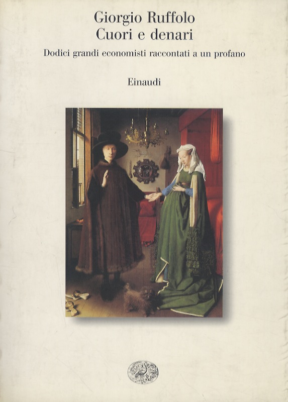 Cuori e denari. Dodici grandi economisti raccontati a un profano.