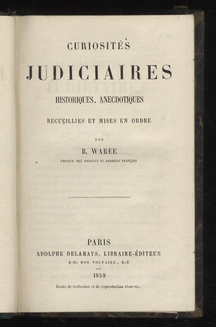 Curiosités judiciaires, historiques, anecdotiques recueillies et mises en ordre.