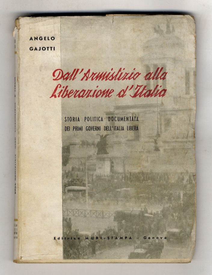 Dall'armistizio alla liberazione d'Italia. Storia politica documentata dei primi governi …