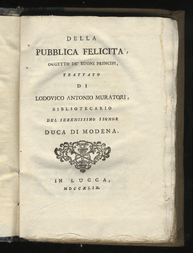 Della pubblica felicità oggetto de' buoni principi, trattato di Lodovico …