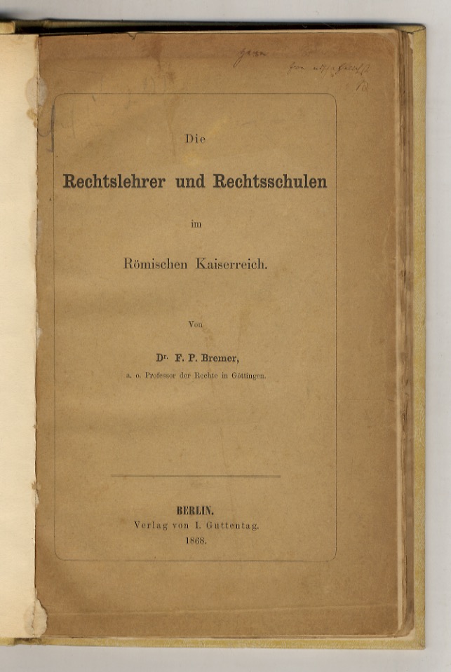 Die Rechtslehrer und Rechtsschulen im Römischen Kaiserreich.