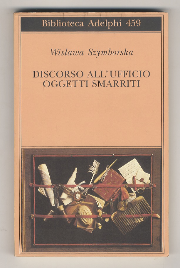 Discorso all'ufficio oggetti smarriti. Poesie 1945-2004. A cura di Pietro …