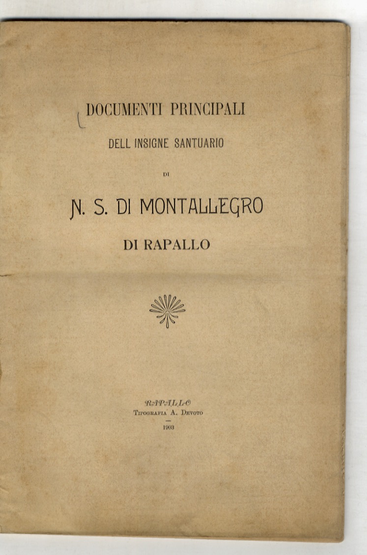 DOCUMENTI principali dell'insigne santuario di N.S. di Montallegro di Rapallo.