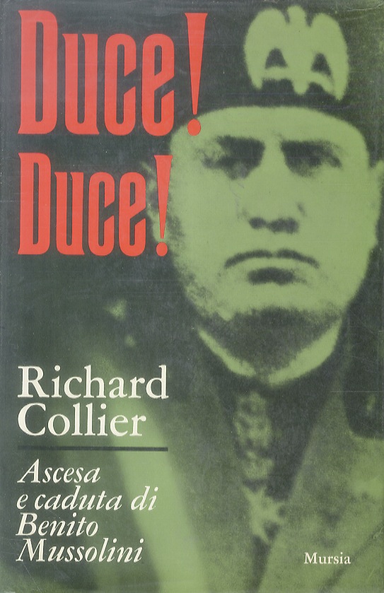 Duce! Duce! Ascesa e caduta di Benito Mussolini. Presentazione di …