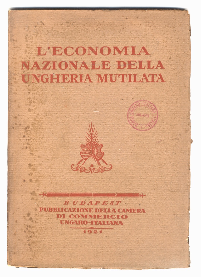 ECONOMIA (L') nazionale della Ungheria mutilata.