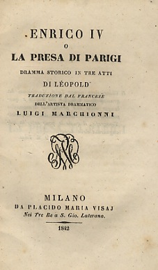 Enrico IV o la presa di Parigi. Dramma storico in …