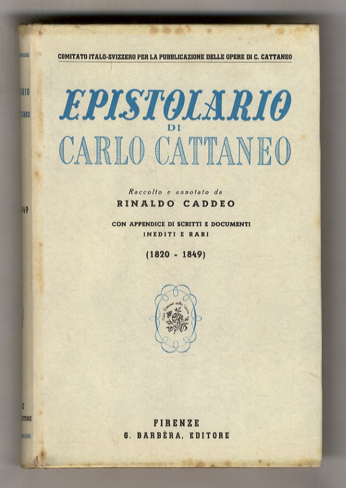 Epistolario di Carlo Cattaneo. Raccolto e anotato da Rinaldo Caddeo. …