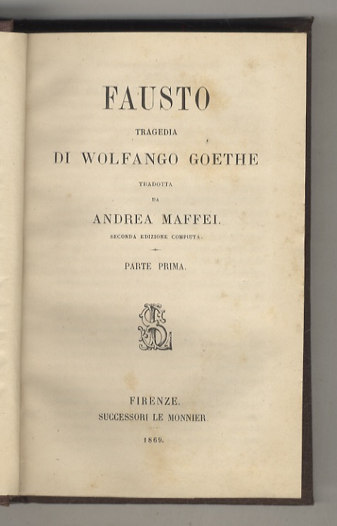 Fausto. Tragedia di Wolfango Goethe tradotta da Andrea Maffei. Seconda …