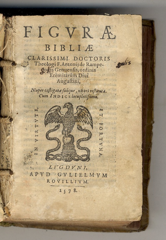 Figurae Bibliae clarissimi doctoris theologi f. Antonij de Rampelogis Genuensis, …