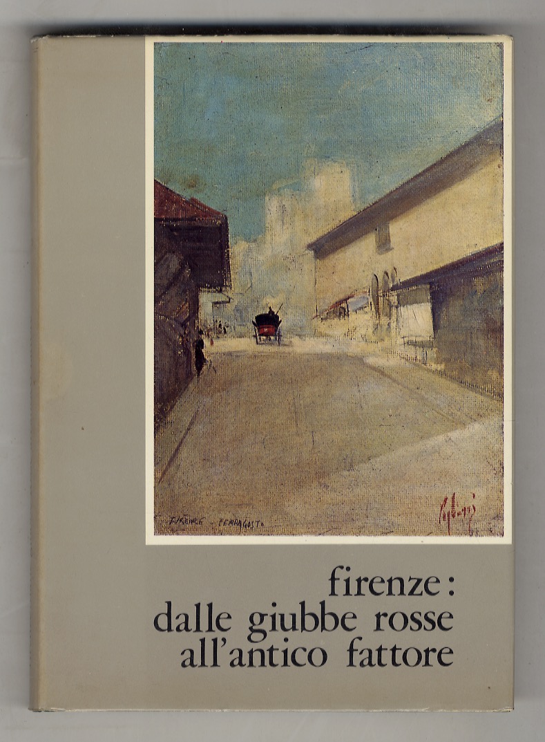 Firenze: dalle "Giubbe Rosse" all'"Antico Fattore". Con pagine dall'inedito "Giornale …