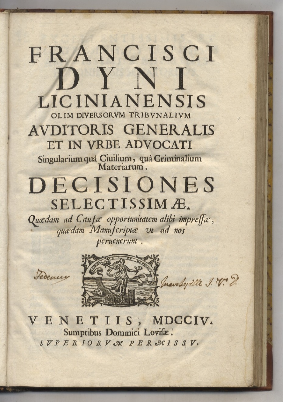 Francisci Dyni Licianensis [.] Decisiones selectissimae. Quaedam ad causae opportunitatem …