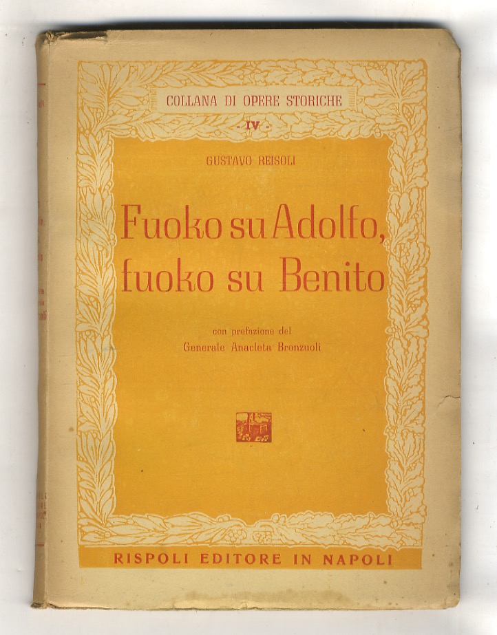 Fuoko su Adolfo, fuoko su Benito. Con prefazione del Generale …