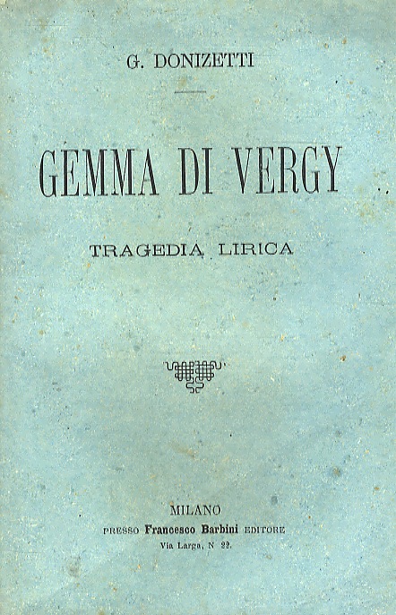 Gemma di Vergy. Tragedia lirica in due atti di G. …