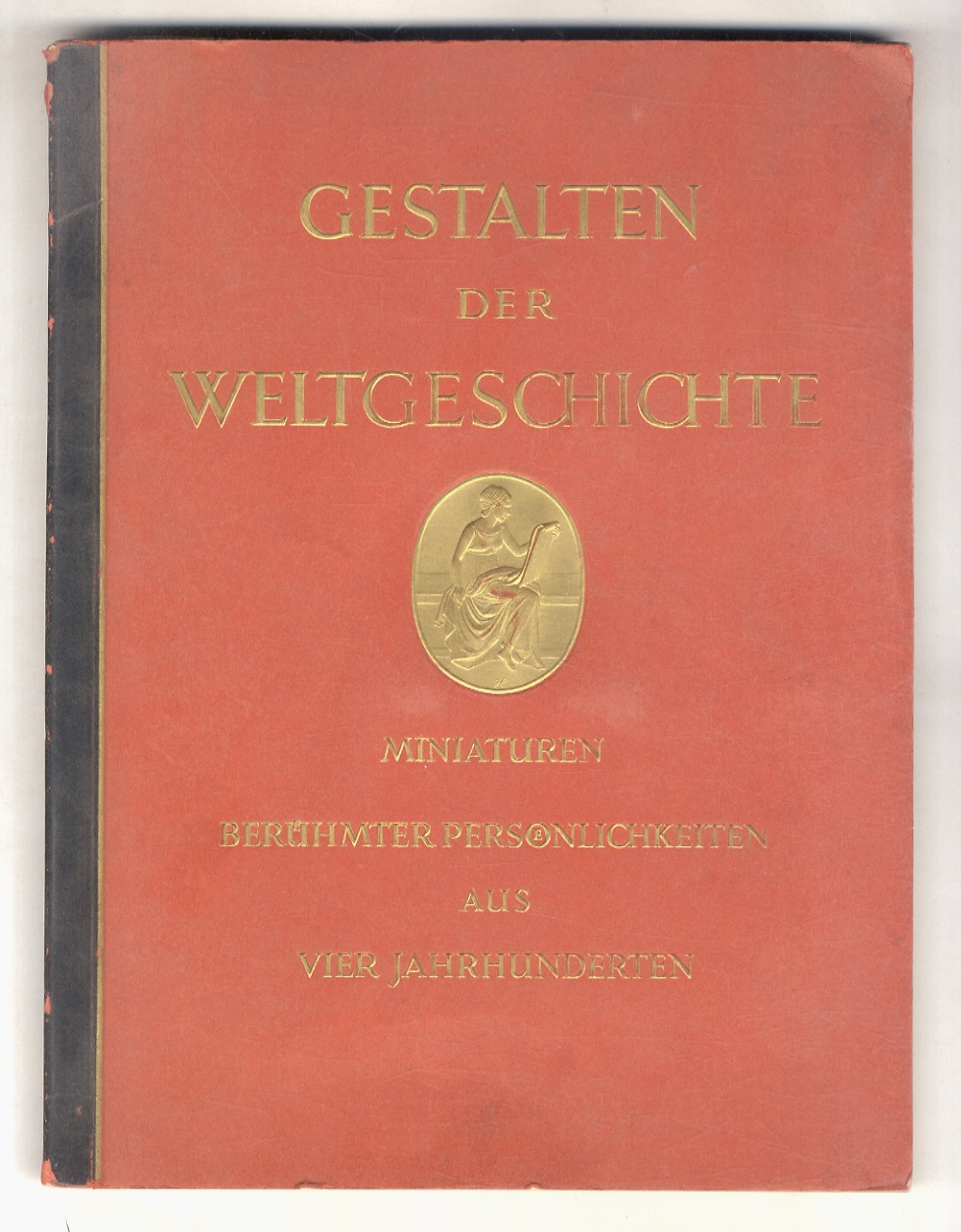Gestalten der Weltgeschichte. Zeitgenossische Miniaturen Beruhmter Personlichkeiten aus vier Jahrhunderten.