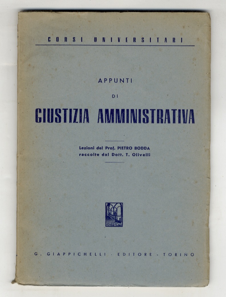 Giustizia amministrativa. Lezioni raccolte dal Dott. T. Olivelli.