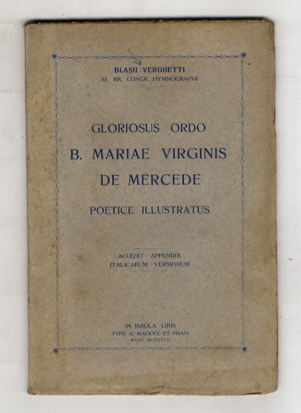 Gloriosus ordo B. Mariae Virginis de mercede poetice illustratus Accedit …
