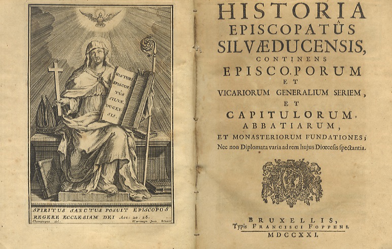 Historia episcopatus Silvaeducensis, continens episcoporum et vicariorum generalium seriem, et …