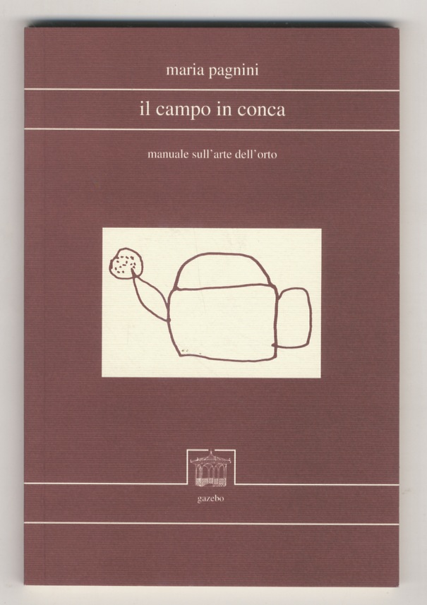 Il campo in conca. Manuale sull'arte dell'orto.