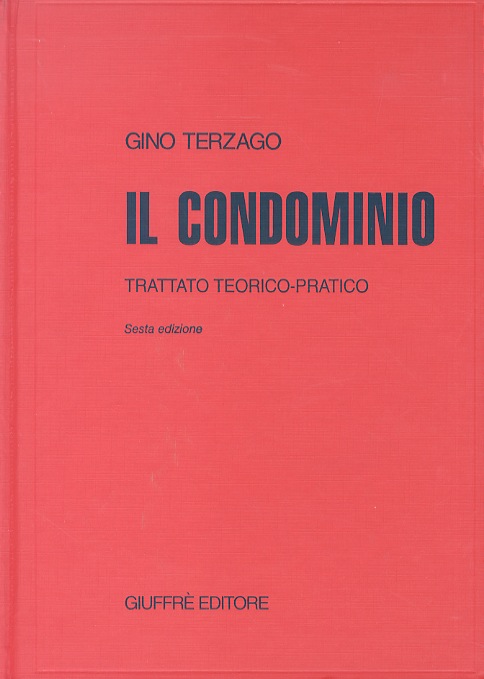 Il condominio. Trattato teorico - pratico. Sesta edizione rifatta e …