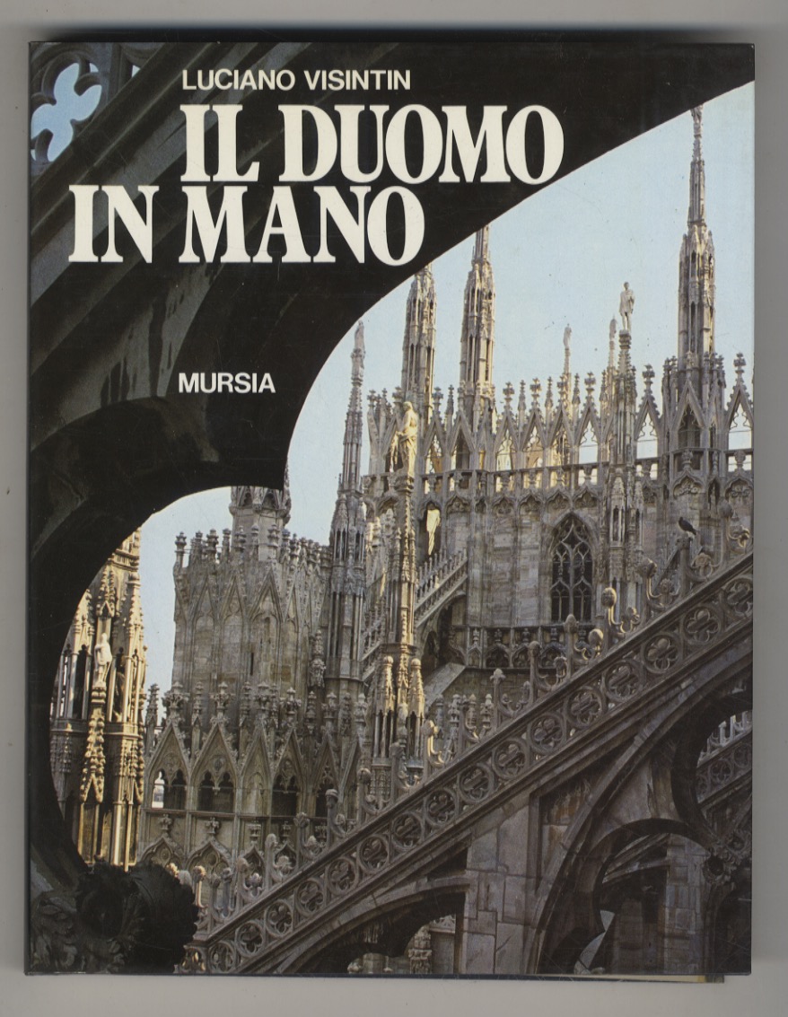 Il Duomo in mano. Presentazioni di Mons. Angelo Majo, Arciprete …