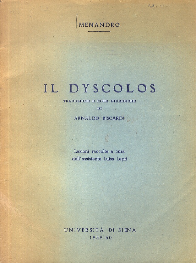 Il Dyscolos. Traduzione e note giuridiche di A. Biscardi. Lezioni …