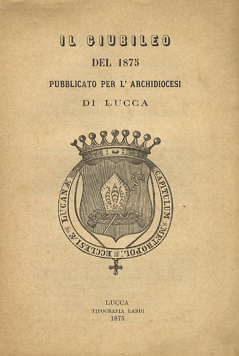 Il Giubileo del 1875. Pubblicato per l'Archidiocesi di Lucca.